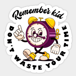 Remember kid, dont waste your time Sticker